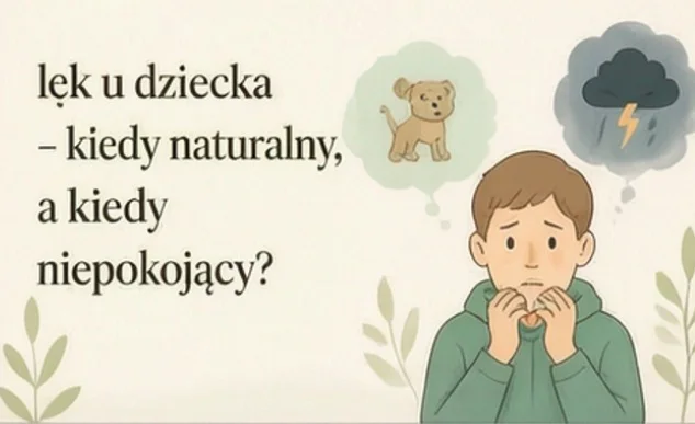 Lęk u dziecka – kiedy jest naturalny, a kiedy powinien niepokoić?