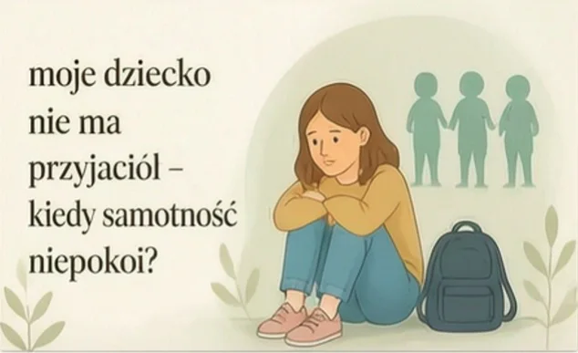 Moje dziecko nie ma przyjaciół – kiedy samotność powinna niepokoić?